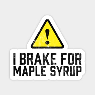 I Brake for Maple Syrup Magnet