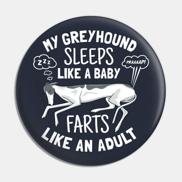 Greyhound Sleeps Like Baby Farts Like Adult - Funny Dog Owner Gift Pin by propellerhead