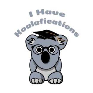 I Have Koalafications T-Shirt