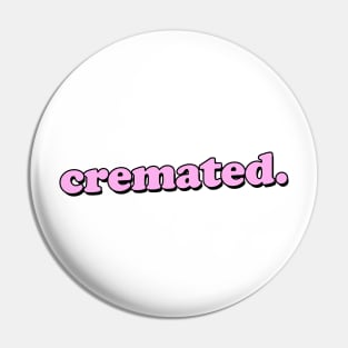 CREMATED Pin