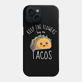 Keep The Flowers Buy Me Tacos Funny Phone Case