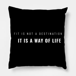 Fit Is Not A Destination It Is A Way Of Life Gym Motivation Fitness Pillow