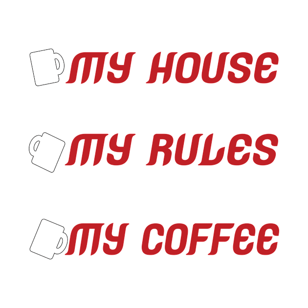 my house my rules my coffee by Gigart