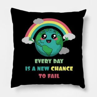 Earth Every Day Is A New Chance To Fail Pillow