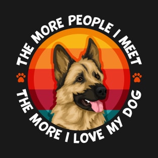 German Shepherd People I Meet More I love My Dog T-Shirt