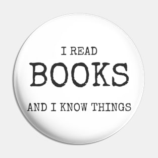 I Read Books And I Know Things Tee Shirt Pin