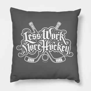 Less Work More Hockey Pillow