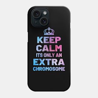 KEEP CALM ITS ONLY AN EXTRA CHROMOSOME Phone Case