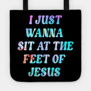 Tie Dye I Just Wanna Sit At The Feet Of Jesus Aesthetic Tote