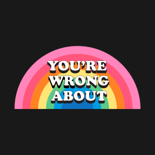 You're Wrong About (5) T-Shirt