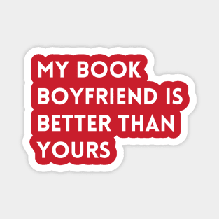 My Book Boyfriend Is Better Than Yours - White Font Magnet