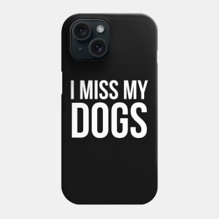 I Miss My Dogs Phone Case