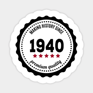 Making history since 1940 badge Magnet