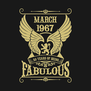 March 1967, 50 Years of being Fabulous! T-Shirt