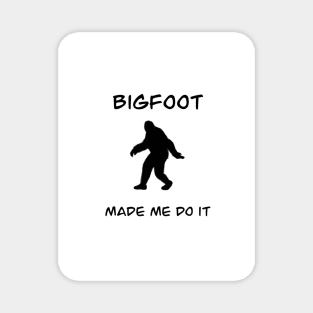 Bigfoot made me do it Magnet