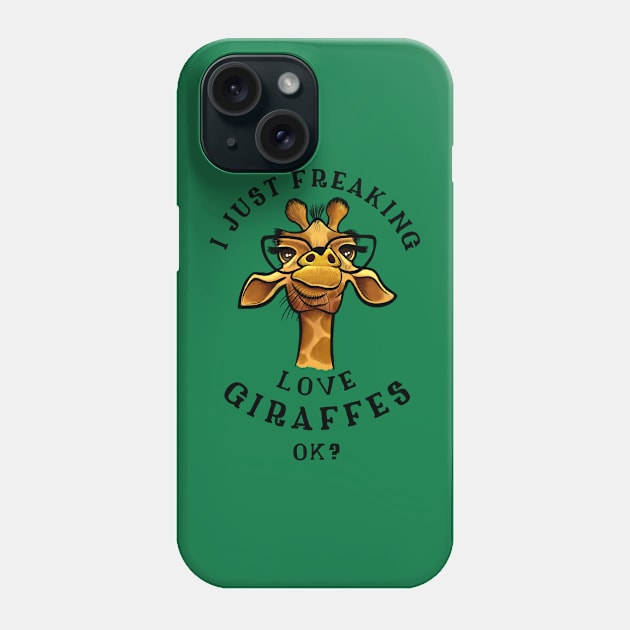 I just freaking love Giraffes - Giraffe Lovers Gift Phone Case by basselelkadi