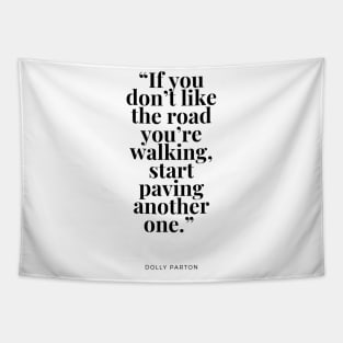 If you don’t like the road you’re walking, start paving another one Tapestry
