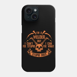 I'm A Welder I Can't Fix Stupid Skull Phone Case