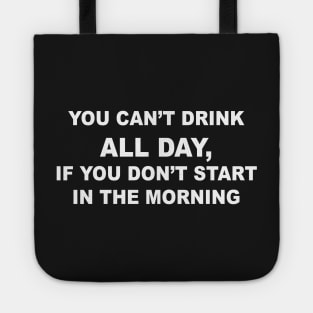 YOU CAN'T DRINK ALL DAY Tote