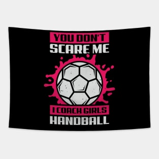 You Don't Scare Me I Coach Girls Handball Tapestry
