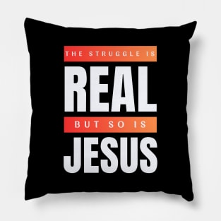 The Struggle Is Real But So Is Jesus Pillow