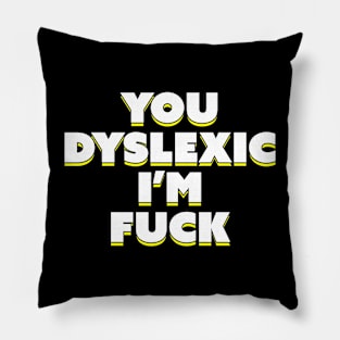 Dyslexic I'm Alone Me Leave Pillow