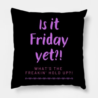 Is it Friday yet?! Pillow