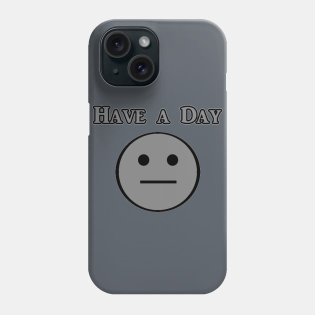 Have a Day Phone Case by Kaerri