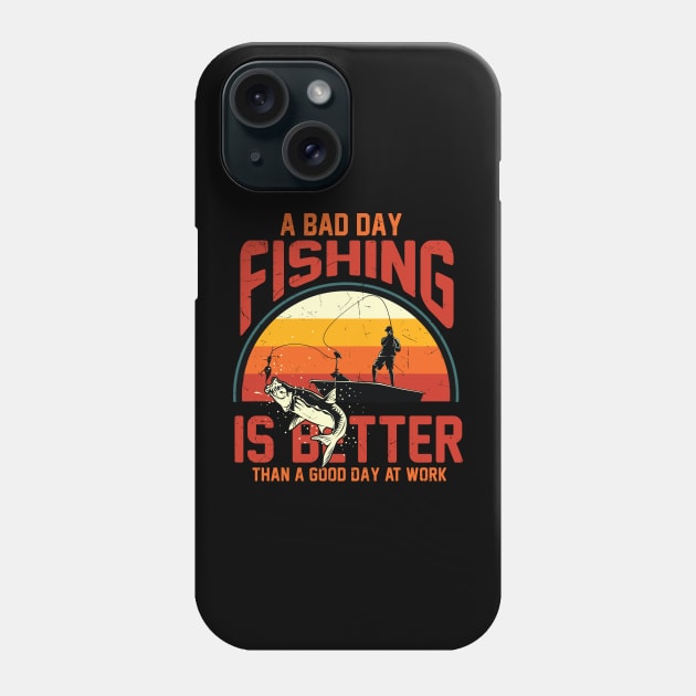 A Bad Day Fishing Is Better Than A Good Day At Work Fisher Phone Case by reginaturner