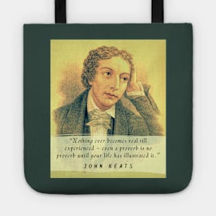 John Keats portrait and quote: Nothing ever becomes real till experienced – even a proverb is no proverb until your life has illustrated it Tote