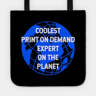 Coolest Print On Demand Expert on the Planet Tote