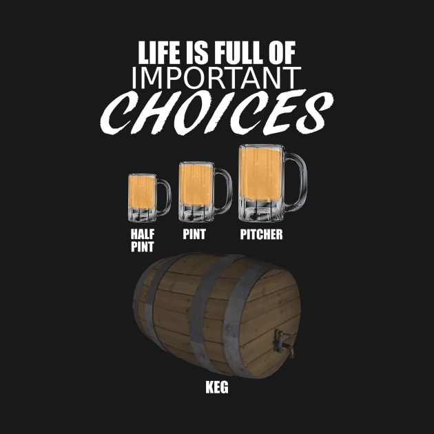 Life is full of important choices for Beer Drinkers by Tainted Designs