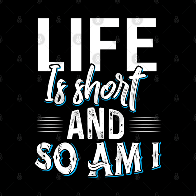 Life is Short and so am I by Dojaja