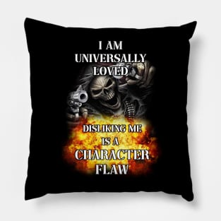 i am universally loved disliking me is a character flaw Pillow