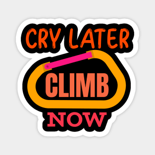 Cry Later Climb Now Magnet