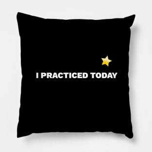 I Practiced Today Pillow