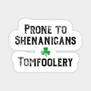 St. Patrick's Day Irish Prone to Shenanigans & Tomfoolery Magnet