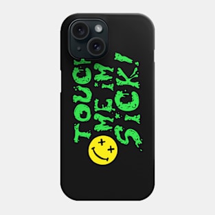 Touch Me I'm Sick! Phone Case