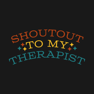 Shoutout to my therapist T-Shirt