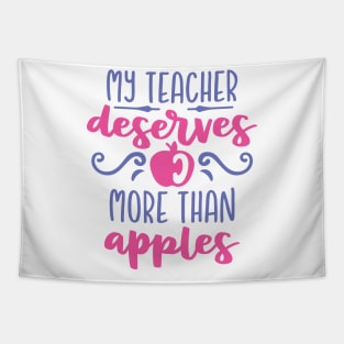 My Teacher Deserves More Than Apples Tapestry