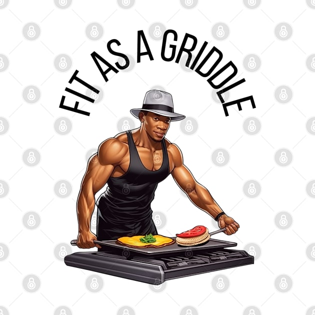 Fit as a Griddle - Black Lettering by mldillon33