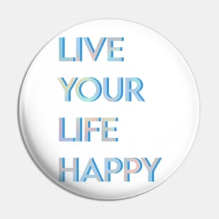 Live Your Life Happy Pin
