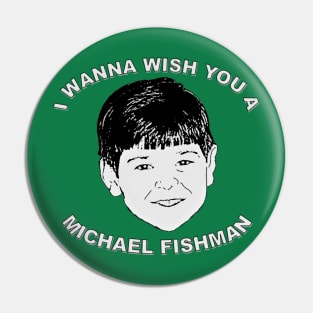 I wanna wish you a Michael Fishman Pin