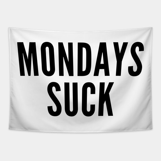 Monday's Suck. Funny I Hate Monday's Saying Tapestry by That Cheeky Tee