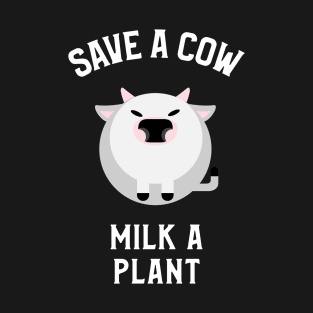 Save A Cow, Milk A Plant Veganism T-Shirt