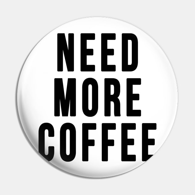 Need More Coffee Pin by hothippo