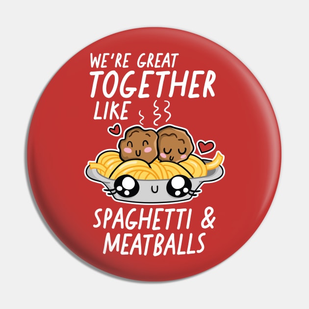 We're Great Together Like Spaghetti & Meatballs Pin by SLAG_Creative
