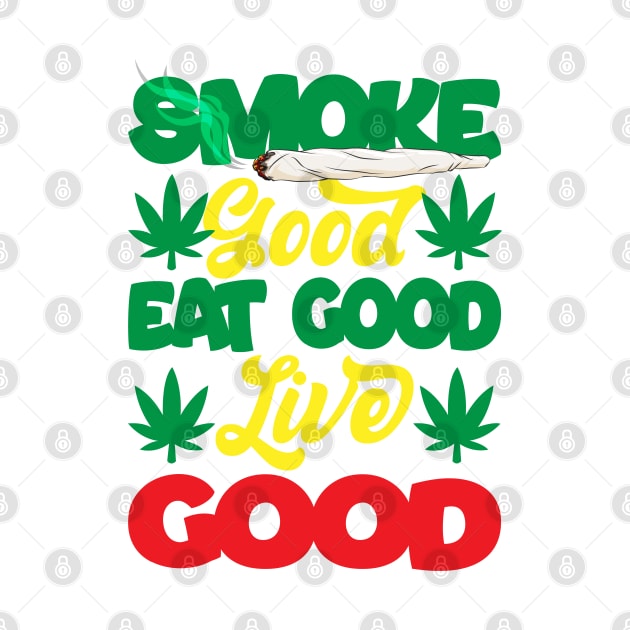 Smoke Good Eat Good Live Good by HassibDesign