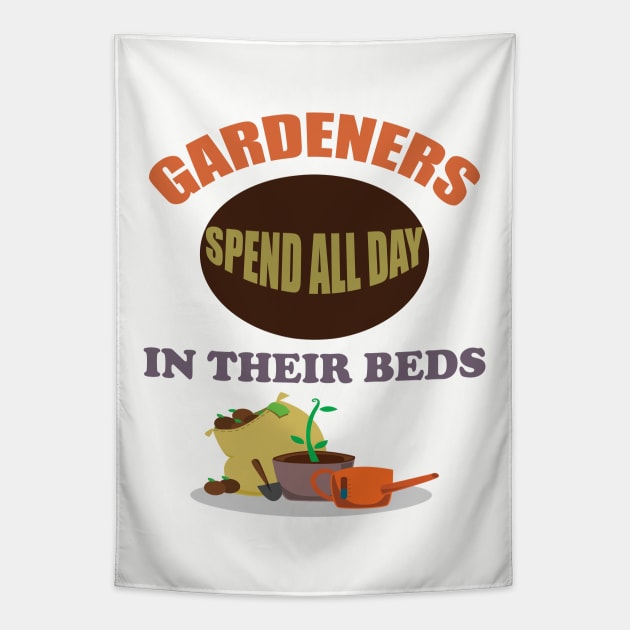 Gardening - Gardeners Spend All Day In Their Beds Tapestry by Kudostees