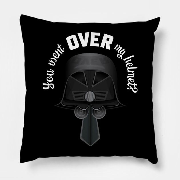 You Went OVER My Helmet? Dark Helmet Spaceballs quote Pillow by MitchLinhardt